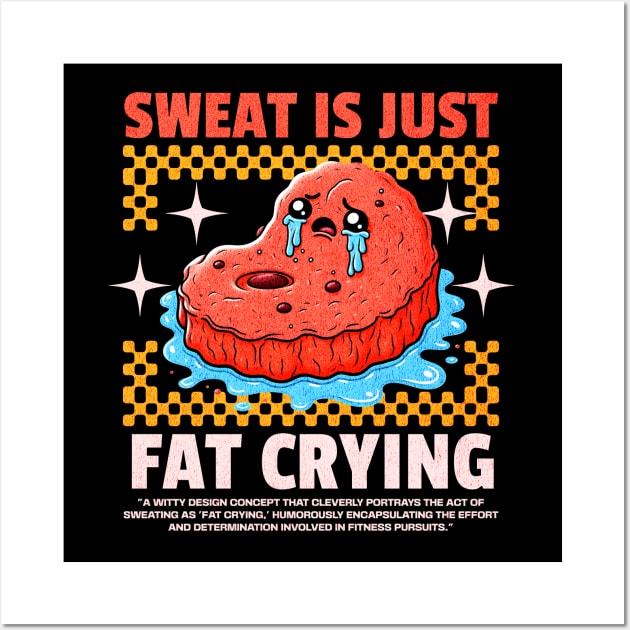 Funny Gym, Sweat  is Just Fat Crying Wall Art by Create Magnus